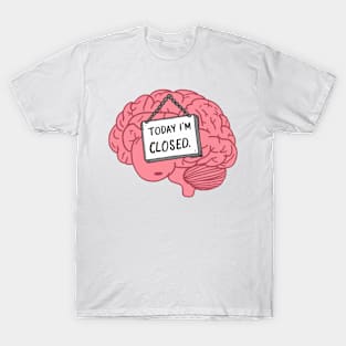 Today I'm Closed - Funny Brain Cartoon Sticker T-Shirt